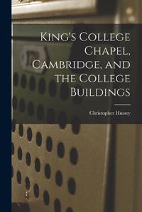 Cover image for King's College Chapel, Cambridge, and the College Buildings