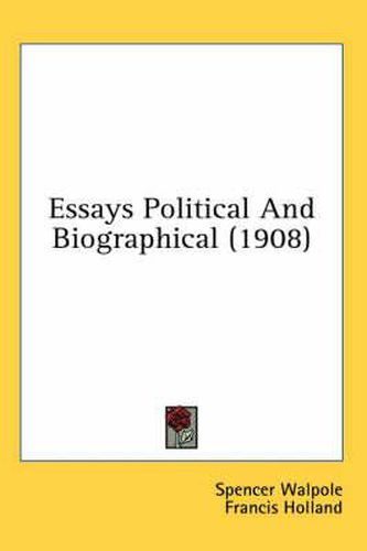 Essays Political and Biographical (1908)