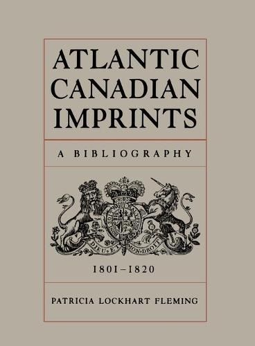 Cover image for Atlantic Canadian Imprints: A Bibliography, 1801-1820