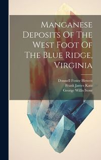 Cover image for Manganese Deposits Of The West Foot Of The Blue Ridge, Virginia