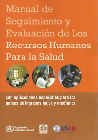 Cover image for Manual de Seguimiento Y Evaluacion de Los Recursos Humanos Para La Salud: Con Aplicaciones Especiales Para Los Paises de Ingresos Bajos Y Medianos