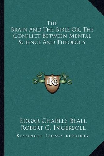 The Brain and the Bible Or, the Conflict Between Mental Science and Theology