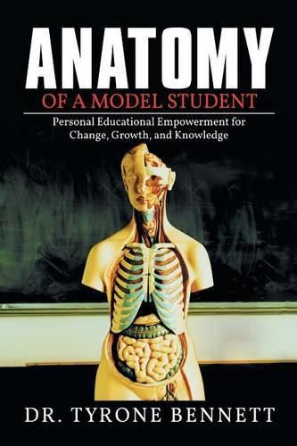 Cover image for Anatomy of a Model Student: Personal Educational Empowerment for Change, Growth, and Knowledge