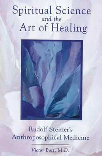 Cover image for Spiritual Science and the Art of Healing: Rudolf Steiner's Anthroposophical Medicine
