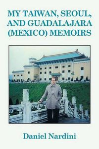 Cover image for My Taiwan, Seoul, and Guadalajara (Mexico) Memoirs