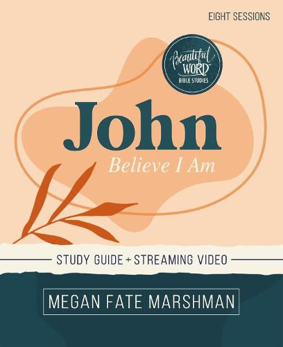 Cover image for John Bible Study Guide plus Streaming Video: Believe I Am