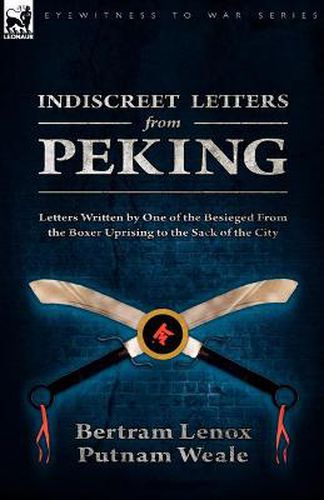 Cover image for Indiscreet Letters From Peking: Letters Written by One of the Besieged From the Boxer Uprising to the Sack of the City