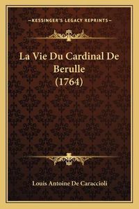 Cover image for La Vie Du Cardinal de Berulle (1764)