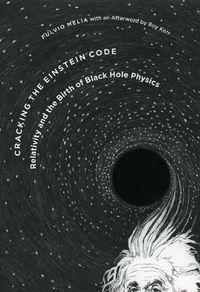 Cover image for Cracking the Einstein Code: Relativity and the Birth of Black Hole Physics