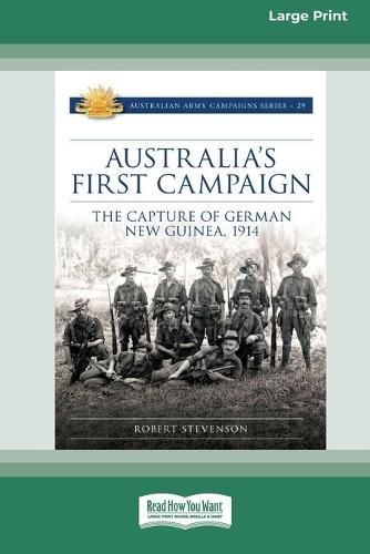 Cover image for Australia's First Campaign: The Capture of German New Guinea, 1914 [16pt Large Print Edition]