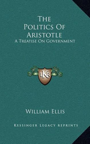 Cover image for The Politics of Aristotle: A Treatise on Government