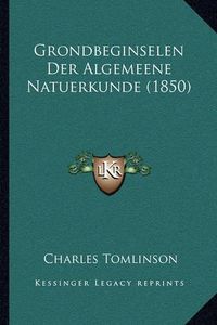 Cover image for Grondbeginselen Der Algemeene Natuerkunde (1850)