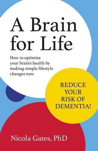 Cover image for A Brain for Life: How to Optimise Your Brain Health by Making Simple Lifestyle Changes Now