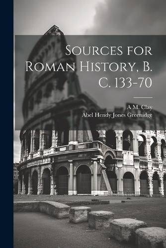 Sources for Roman History, B. C. 133-70