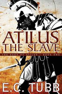 Cover image for Atilus the Slave: The Saga of Atilus, Book One