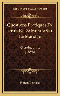 Cover image for Questions Pratiques de Droit Et de Morale Sur Le Mariage: Clandestinite (1898)