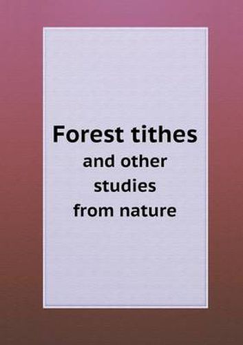 Cover image for Forest Tithes and Other Studies from Nature