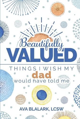 Cover image for Beautifully Valued: Things I wish my dad would have told me