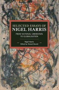 Cover image for Selected Essays Of Nigel Harris: From National Liberation to Globalisation