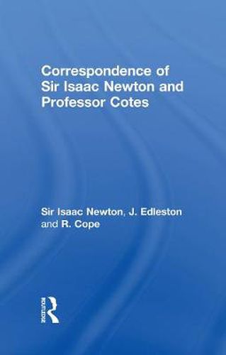 Cover image for Correspondence of Sir Isaac Newton and Professor Cotes