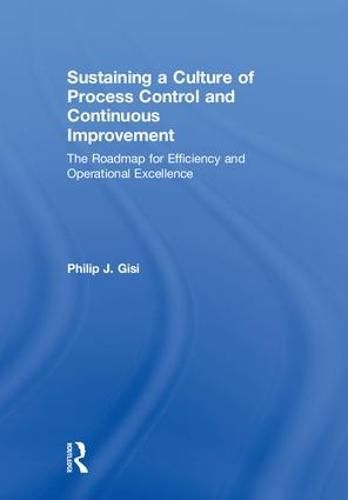 Cover image for Sustaining a Culture of Process Control and Continuous Improvement: The Roadmap for Efficiency and Operational Excellence