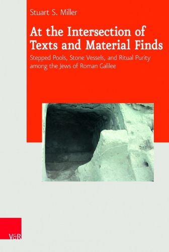 Cover image for At the Intersection of Texts and Material Finds: Stepped Pools, Stone Vessels, and Ritual Purity Among the Jews of Roman Galilee