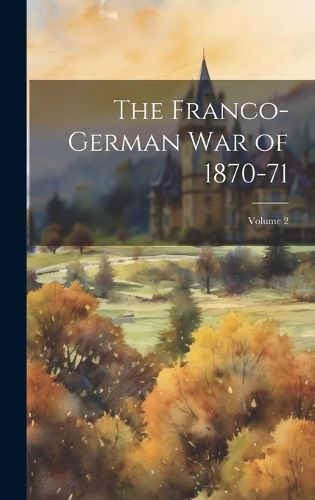 Cover image for The Franco-German War of 1870-71; Volume 2