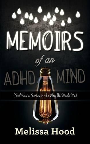 Memoirs of an ADHD Mind: God was a Genius in the Way He Made Me