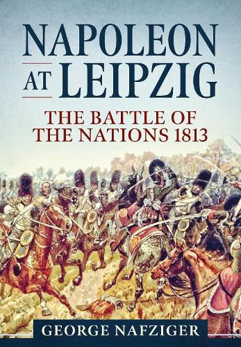 Cover image for Napoleon at Leipzig: The Battle of the Nations 1813