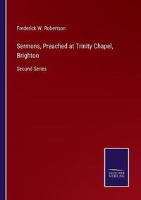 Cover image for Sermons, Preached at Trinity Chapel, Brighton