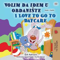 Cover image for I Love to Go to Daycare (Serbian English Bilingual Children's Book - Latin Alphabet): Serbian - Latin Alphabet