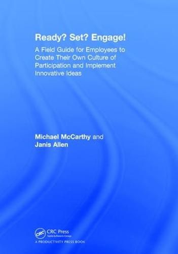 Cover image for Ready? Set? Engage!: A Field Guide for Employees to Create Their Own Culture of Participation and Implement Innovative Ideas