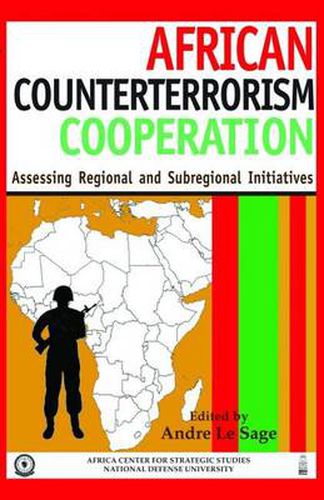 Cover image for African Counterterrorism Cooperation: Assessing Regional and Subregional Initiatives