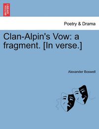 Cover image for Clan-Alpin's Vow: A Fragment. [In Verse.]