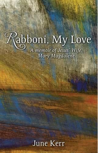 Cover image for Rabboni, My Love: A Memoir of Jesus' Wife, Mary Magdalene