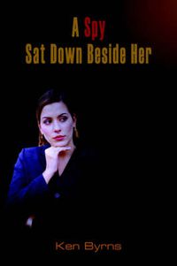 Cover image for A Spy Sat Down Beside Her