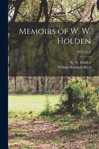 Cover image for Memoirs of W. W. Holden; NCC, c. 6