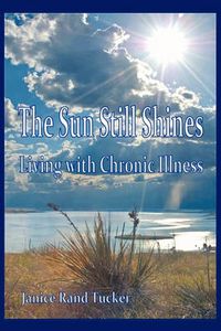 Cover image for The Sun Still Shines: Living with Chronic Illness