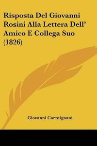 Cover image for Risposta del Giovanni Rosini Alla Lettera Dell' Amico E Collega Suo (1826)