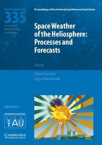 Cover image for Space Weather of the Heliosphere (IAU S335): Processes and Forecasts