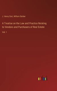 Cover image for A Treatise on the Law and Practice Relating to Vendors and Purchasers of Real Estate