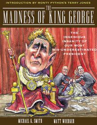 Cover image for The Madness of King George: Life and Death in the Age of Precision-Guided Insanity