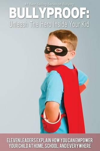 Cover image for Bullyproof: Unleash The Hero Inside Your Kid