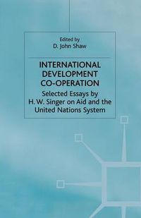 Cover image for International Development Co-operation: Selected Essays by H. W. Singer on Aid and the United Nations System