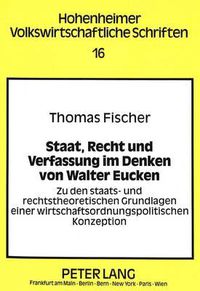 Cover image for Staat, Recht Und Verfassung Im Denken Von Walter Eucken: Zu Den Staats- Und Rechtstheoretischen Grundlagen Einer Wirtschaftsordnungspolitischen Konzeption