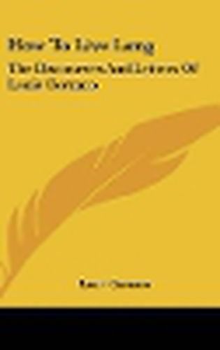 Cover image for How to Live Long: The Discourses and Letters of Louis Cornaro
