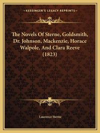 Cover image for The Novels of Sterne, Goldsmith, Dr. Johnson, MacKenzie, Horace Walpole, and Clara Reeve (1823)