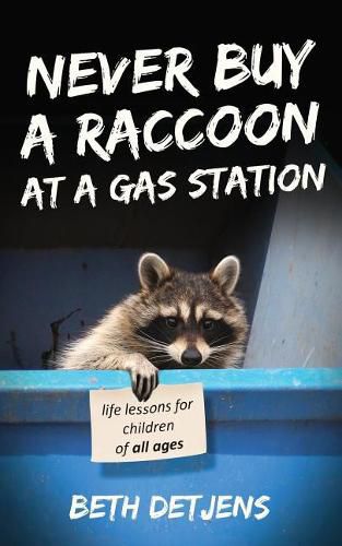 Cover image for Never Buy a Raccoon at a Gas Station: Life Lessons for Children of All Ages