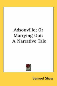 Cover image for Adsonville; Or Marrying Out: A Narrative Tale