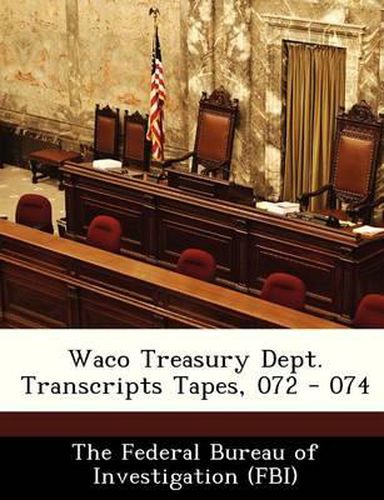 Waco Treasury Dept. Transcripts Tapes, 072 - 074